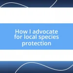 How I advocate for local species protection