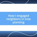 How I engaged neighbors in tree planting