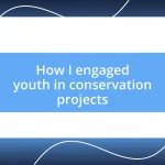 How I engaged youth in conservation projects