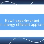 How I experimented with energy-efficient appliances