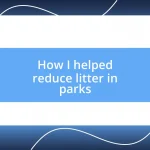 How I helped reduce litter in parks