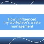 How I influenced my workplace’s waste management