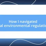 How I navigated local environmental regulations