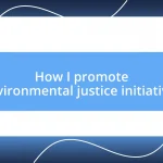 How I promote environmental justice initiatives