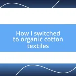 How I switched to organic cotton textiles