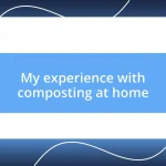 My experience with composting at home