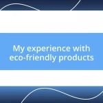 My experience with eco-friendly products