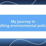 My journey in drafting environmental policies