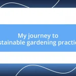 My journey to sustainable gardening practices