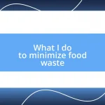 What I do to minimize food waste