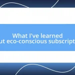 What I’ve learned about eco-conscious subscriptions