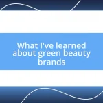 What I’ve learned about green beauty brands