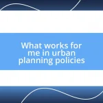 What works for me in urban planning policies