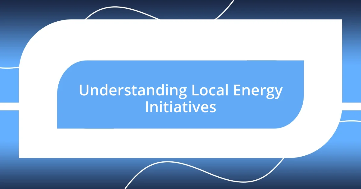 Understanding Local Energy Initiatives