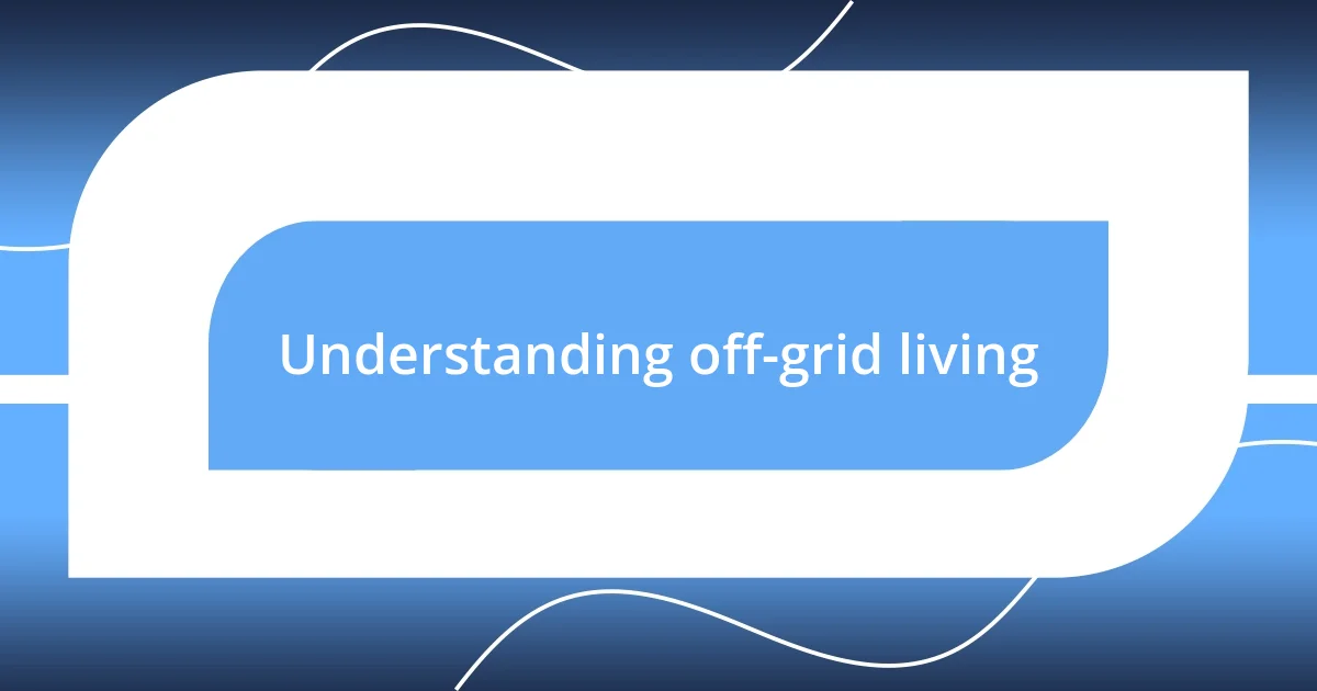 Understanding off-grid living