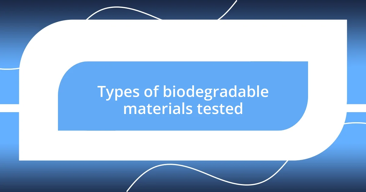 Types of biodegradable materials tested