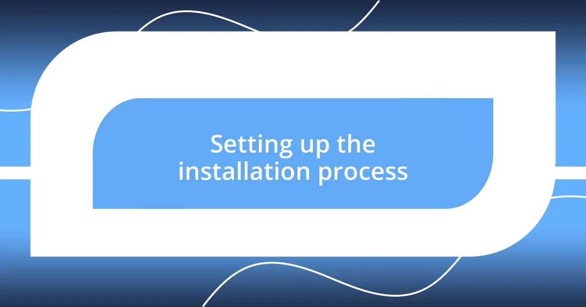 Setting up the installation process