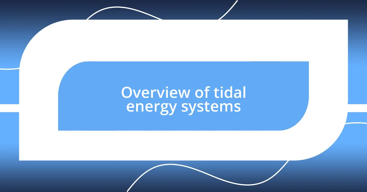 Overview of tidal energy systems